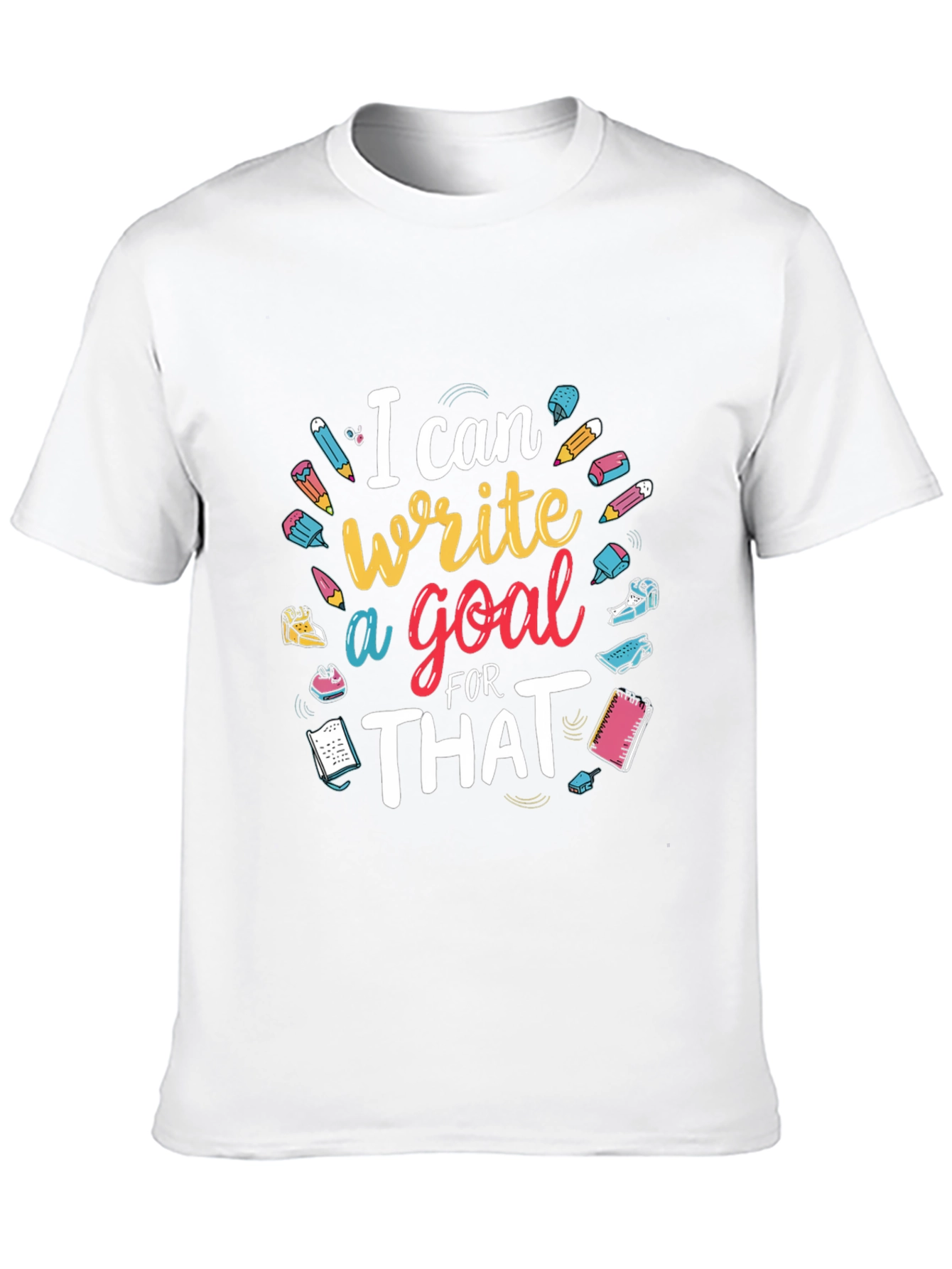 I Can Write a Goal for That T-Shirt