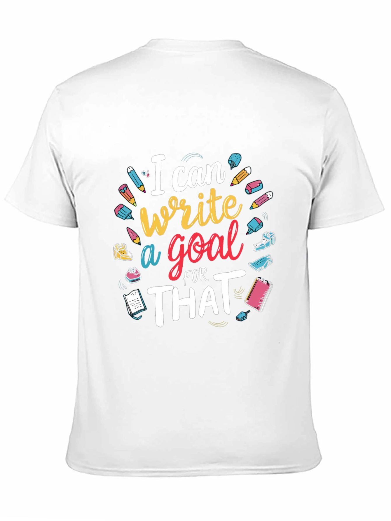 I Can Write a Goal for That T-Shirt