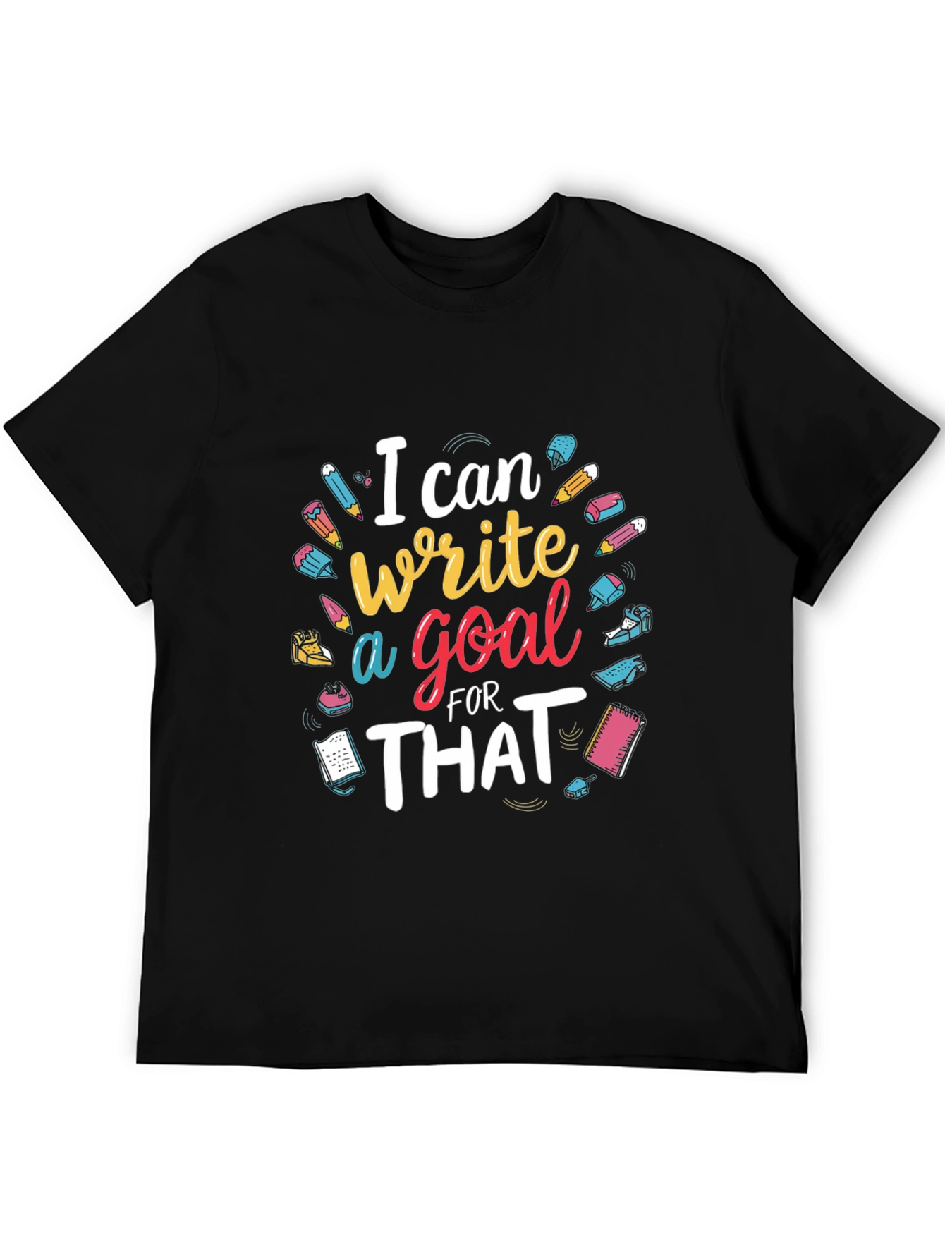 I Can Write a Goal for That T-Shirt