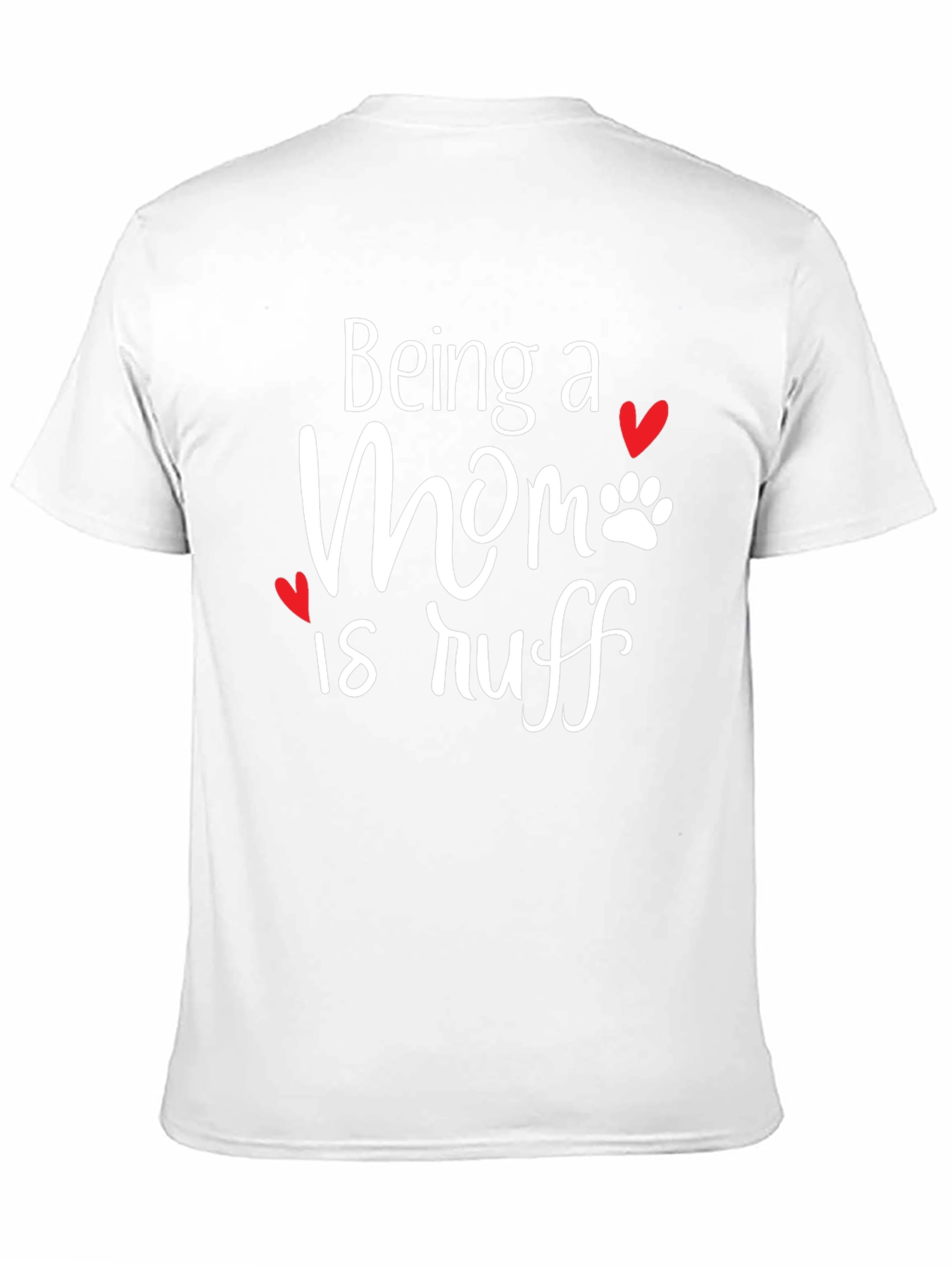 Being a Mom is Ruff T-Shirt