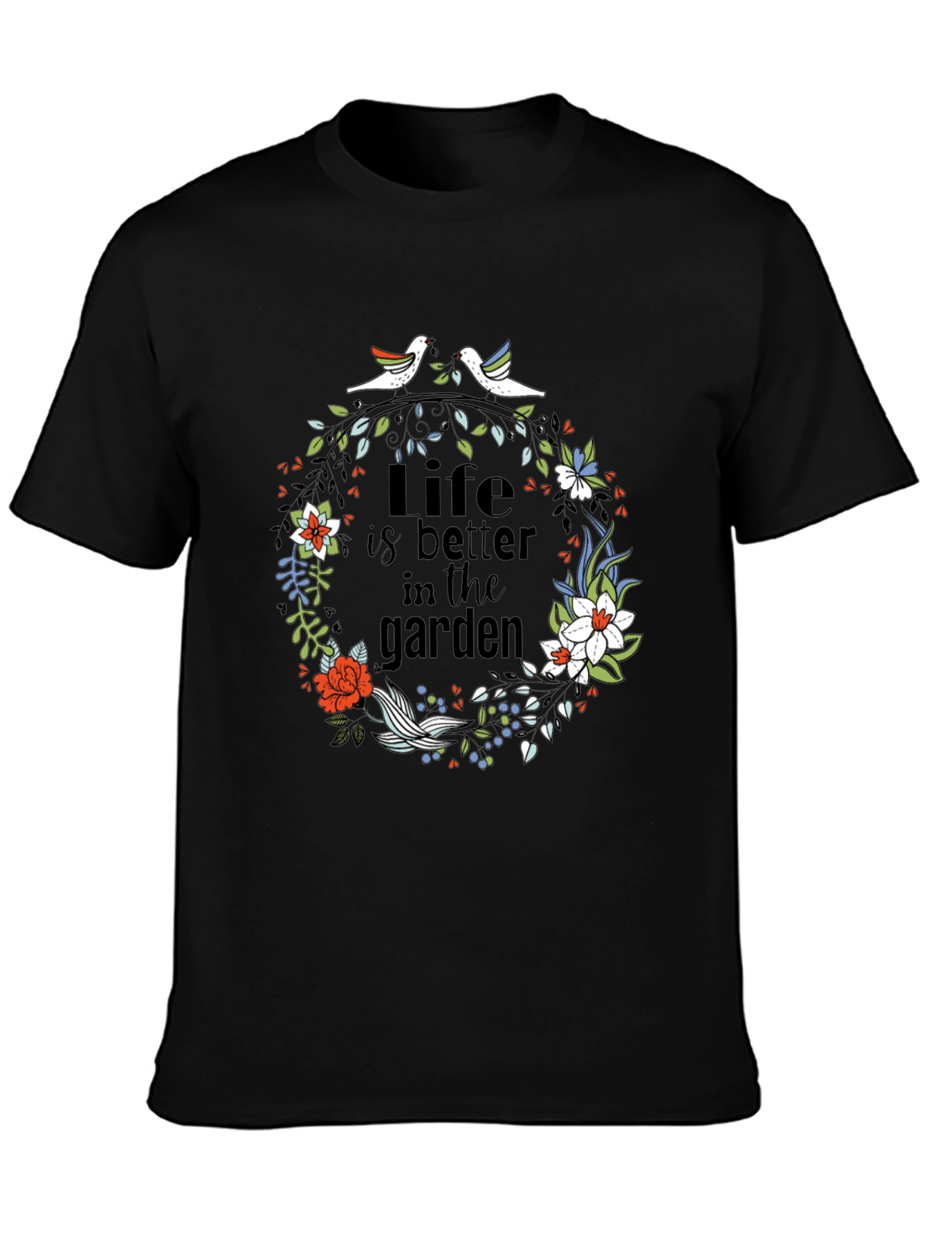 Life is Better in the Garden T-Shirt