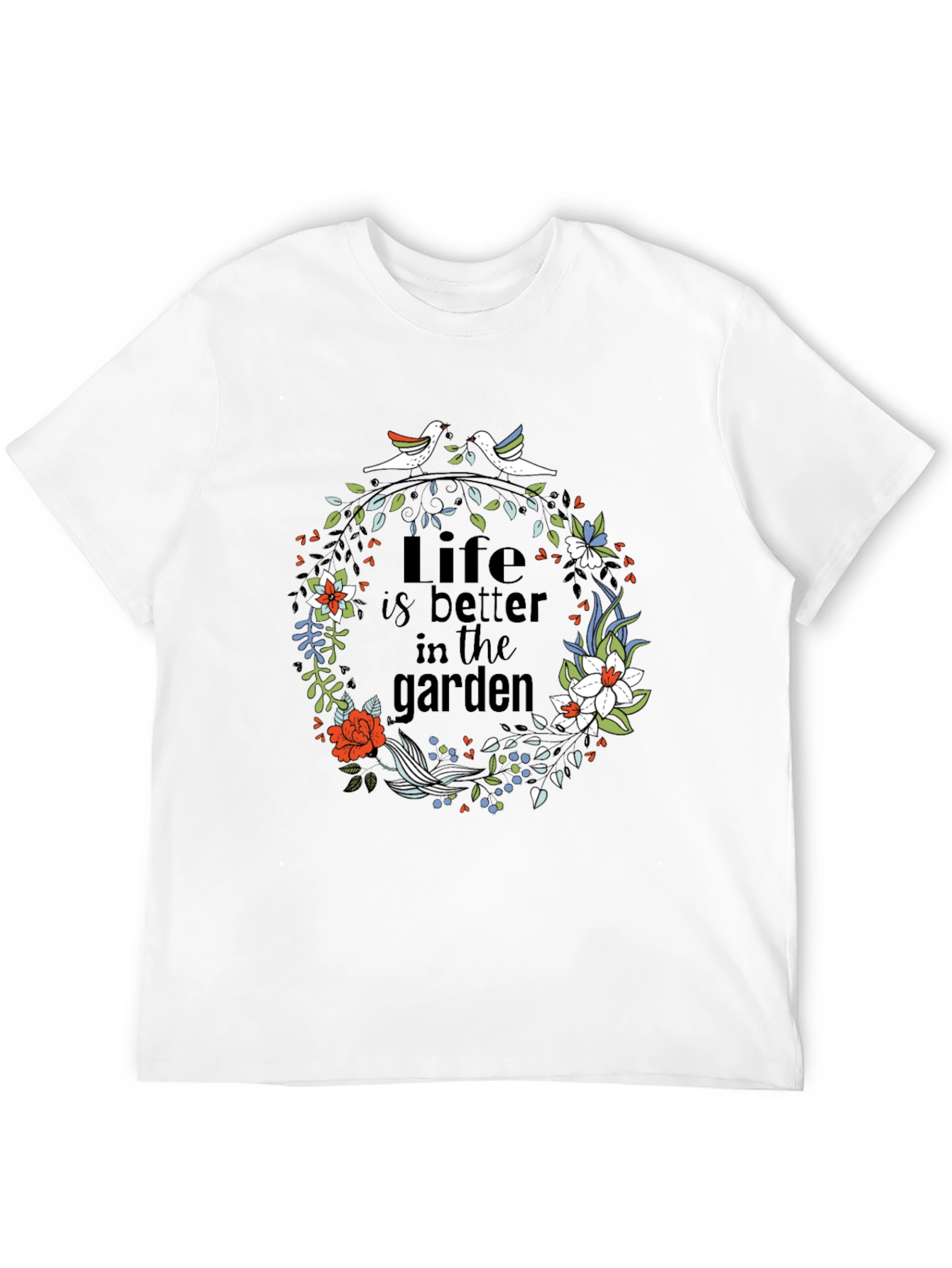Life is Better in the Garden T-Shirt