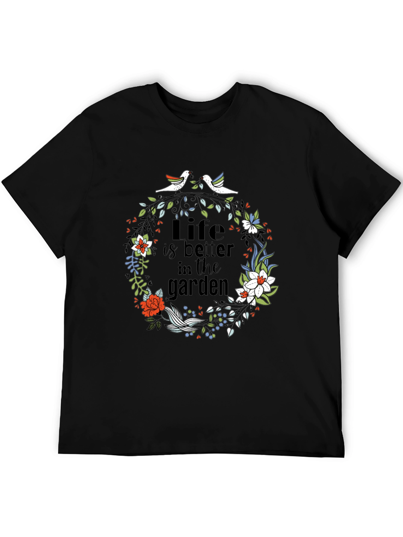 Life is Better in the Garden T-Shirt