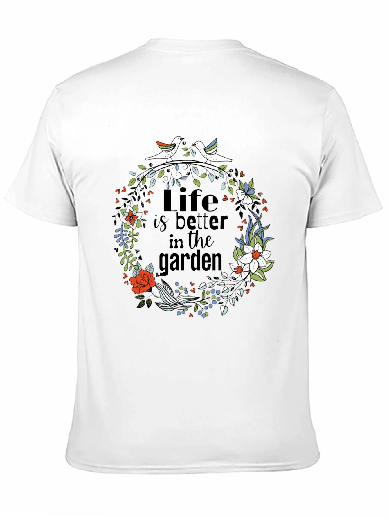 Life is Better in the Garden T-Shirt