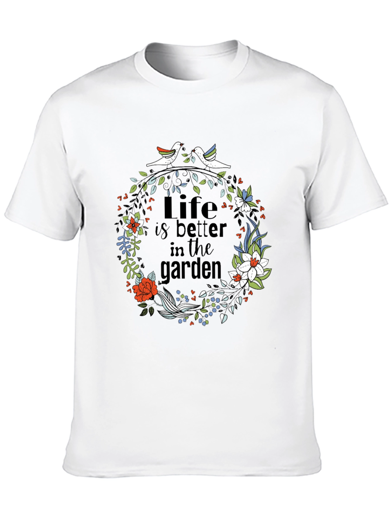 Life is Better in the Garden T-Shirt