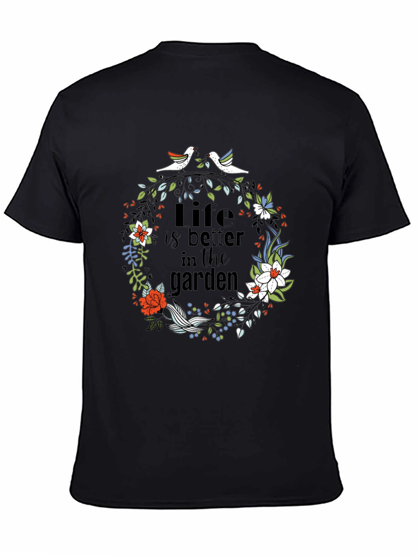 Life is Better in the Garden T-Shirt