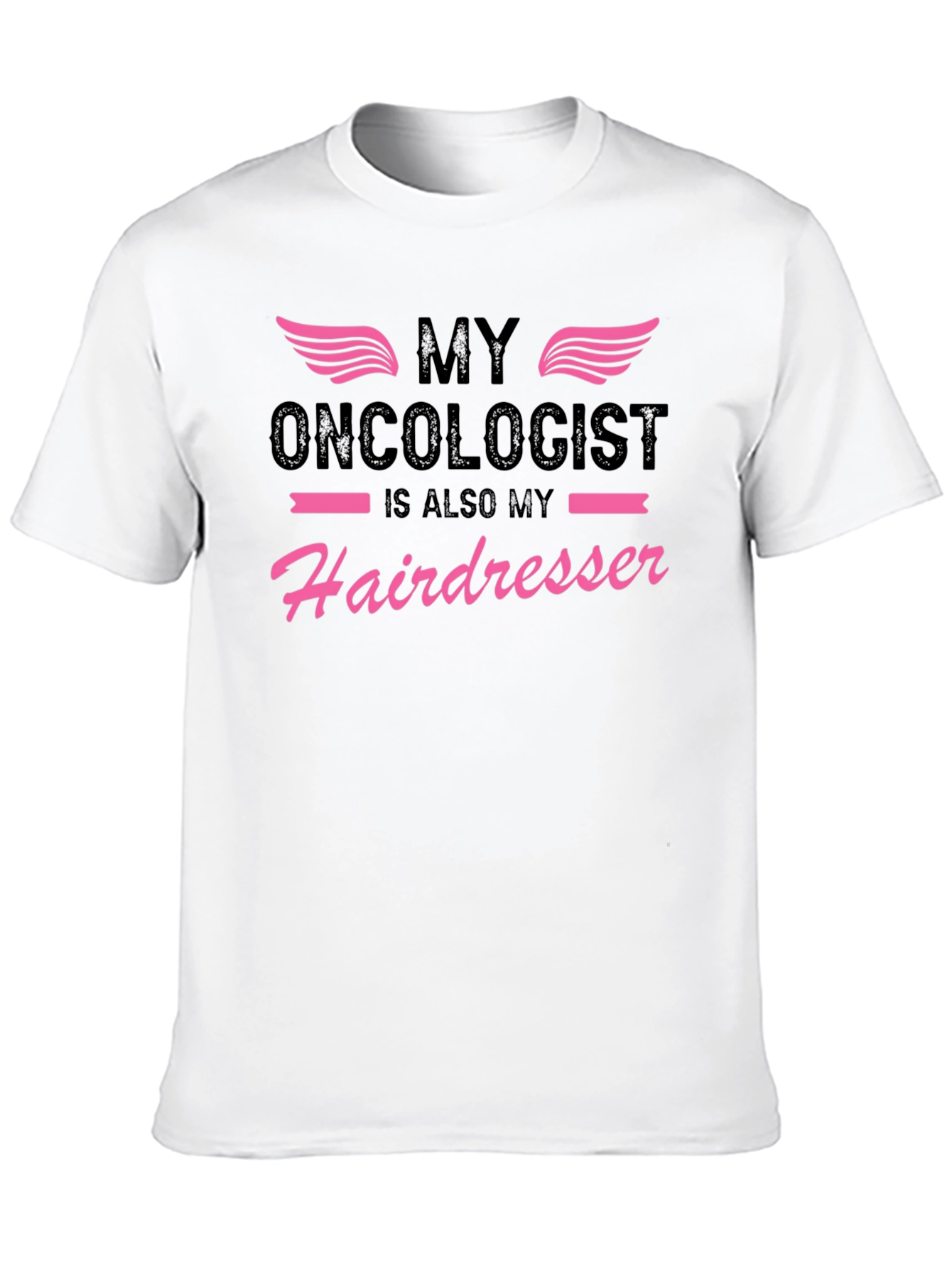 My Oncologist is Also My Hairdresser T-Shirt