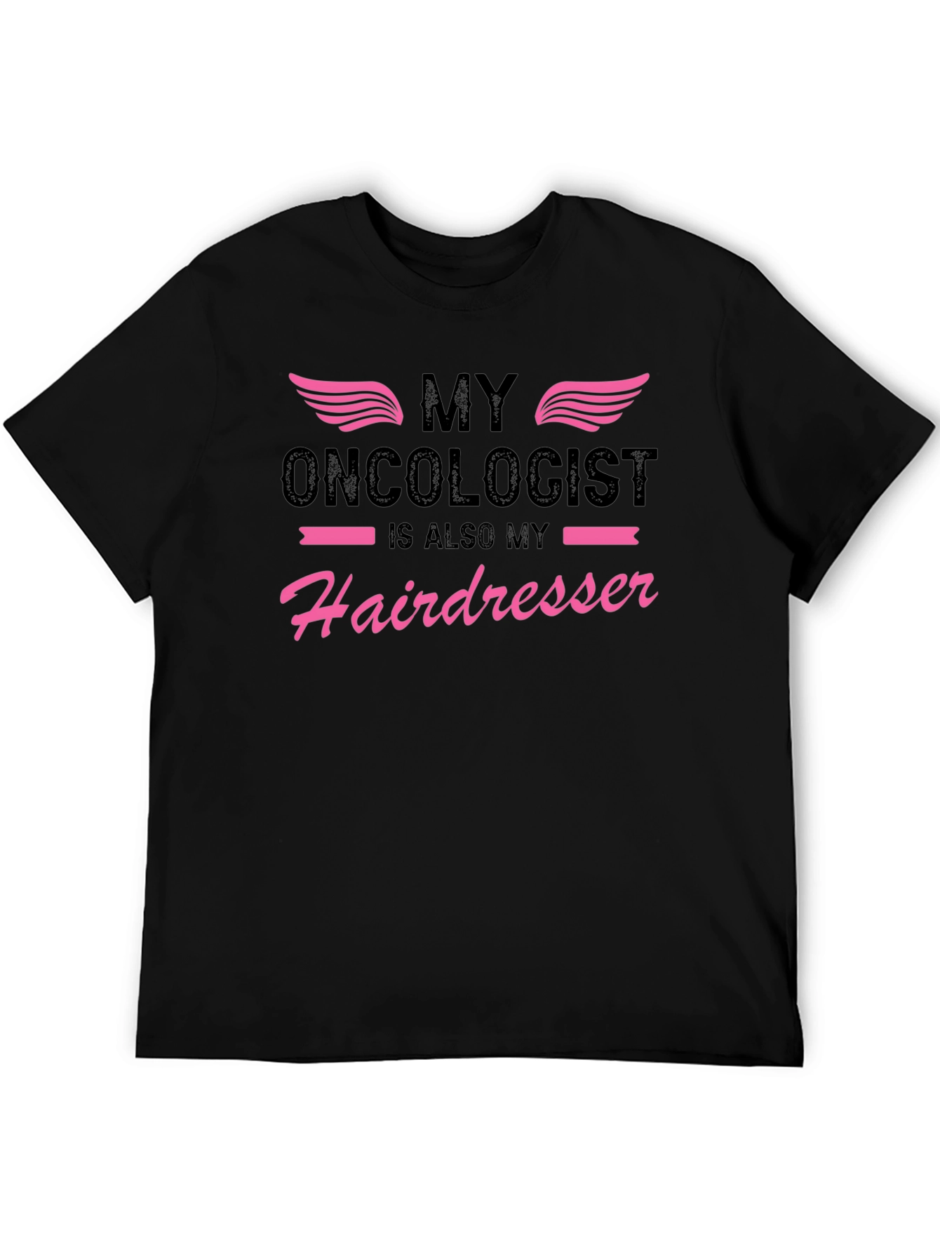 My Oncologist is Also My Hairdresser T-Shirt