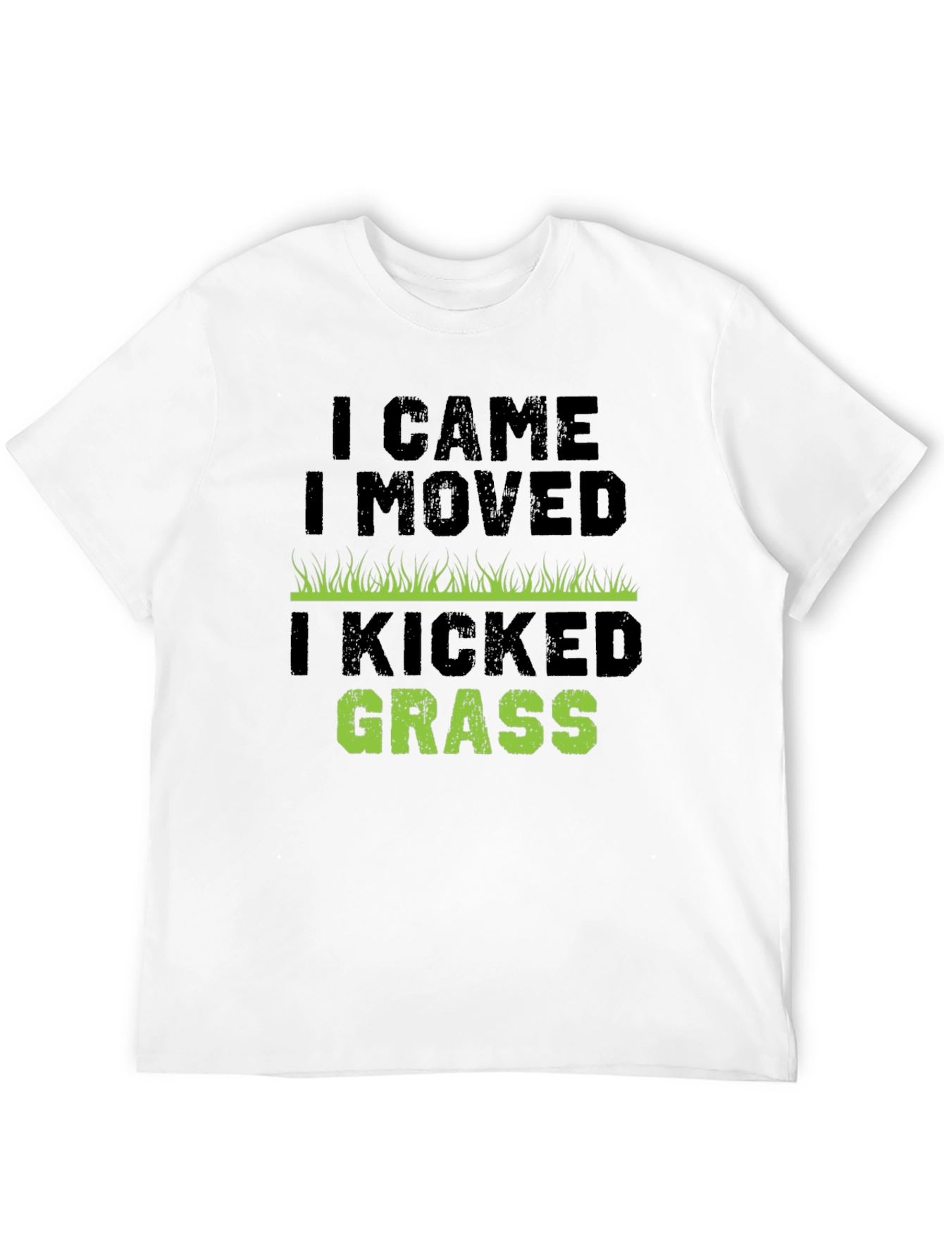 I Came I Moved I Kicked Grass T-Shirt