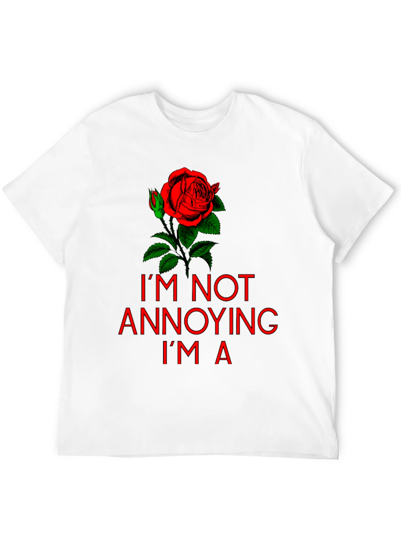 Im Not Annoying Im A Rose T-Shirt