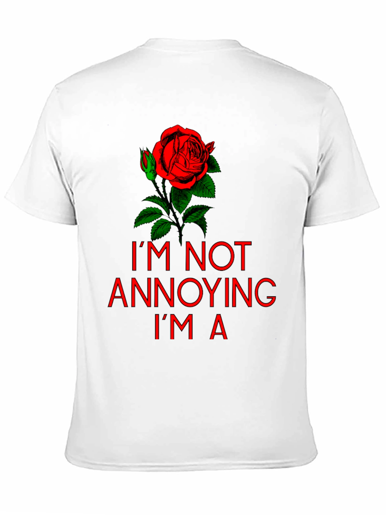 Im Not Annoying Im A Rose T-Shirt