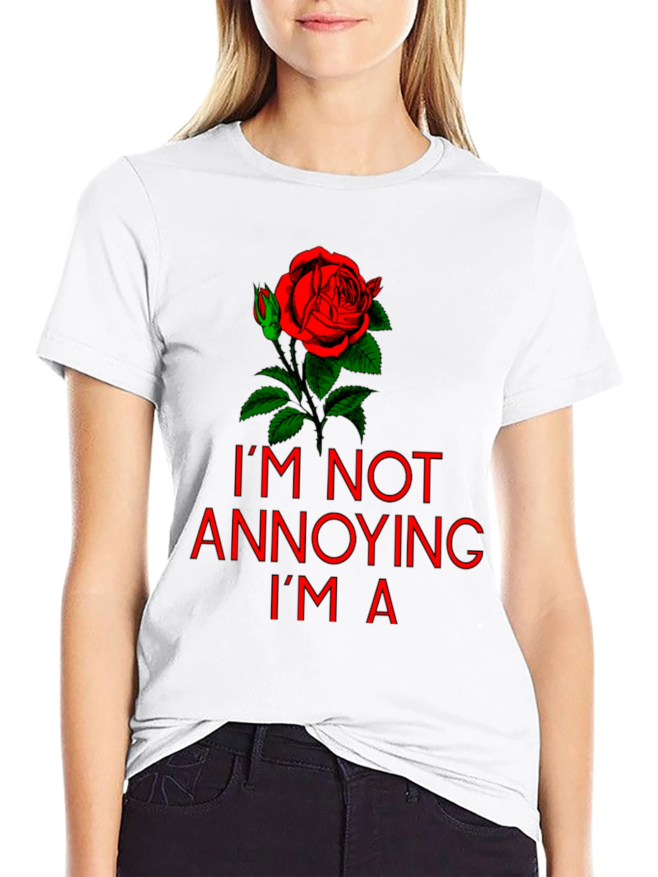 Im Not Annoying Im A Rose T-Shirt