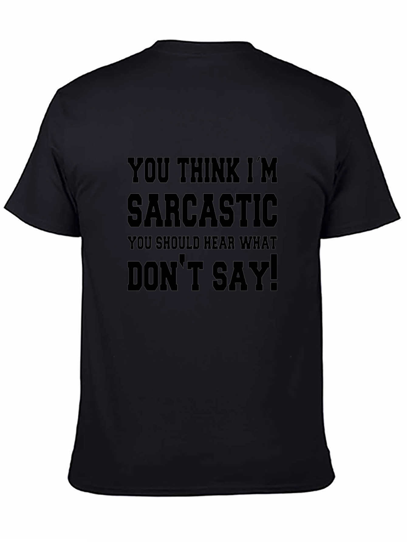 Sarcastic T-Shirt: You Think Im Sarcastic!