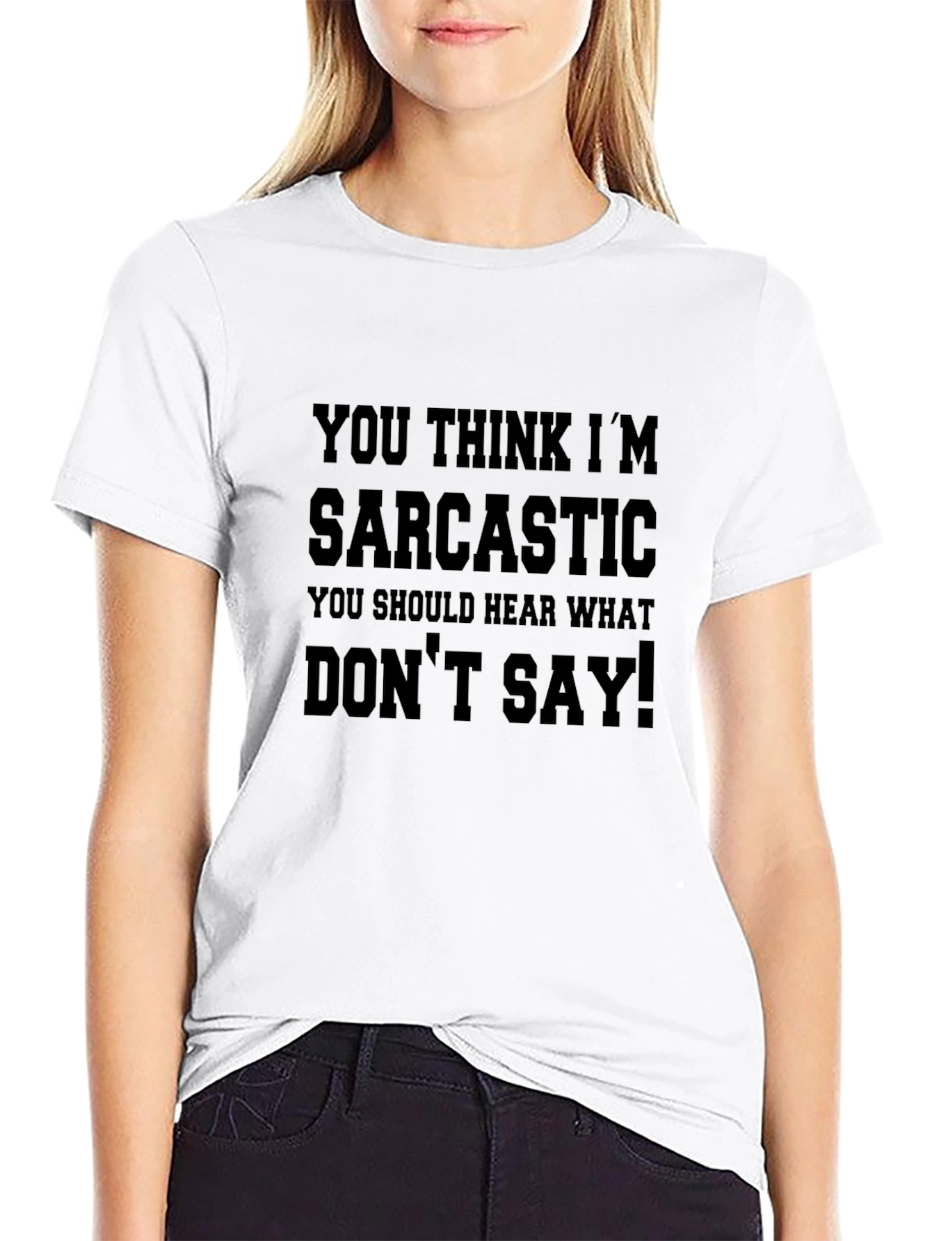 Sarcastic T-Shirt: You Think Im Sarcastic!