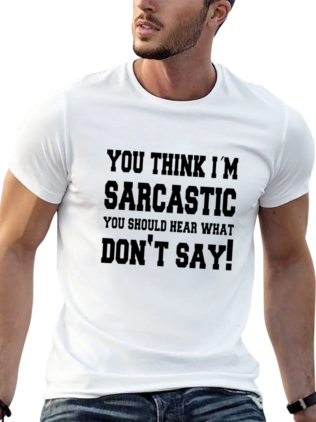 Sarcastic T-Shirt: You Think Im Sarcastic!
