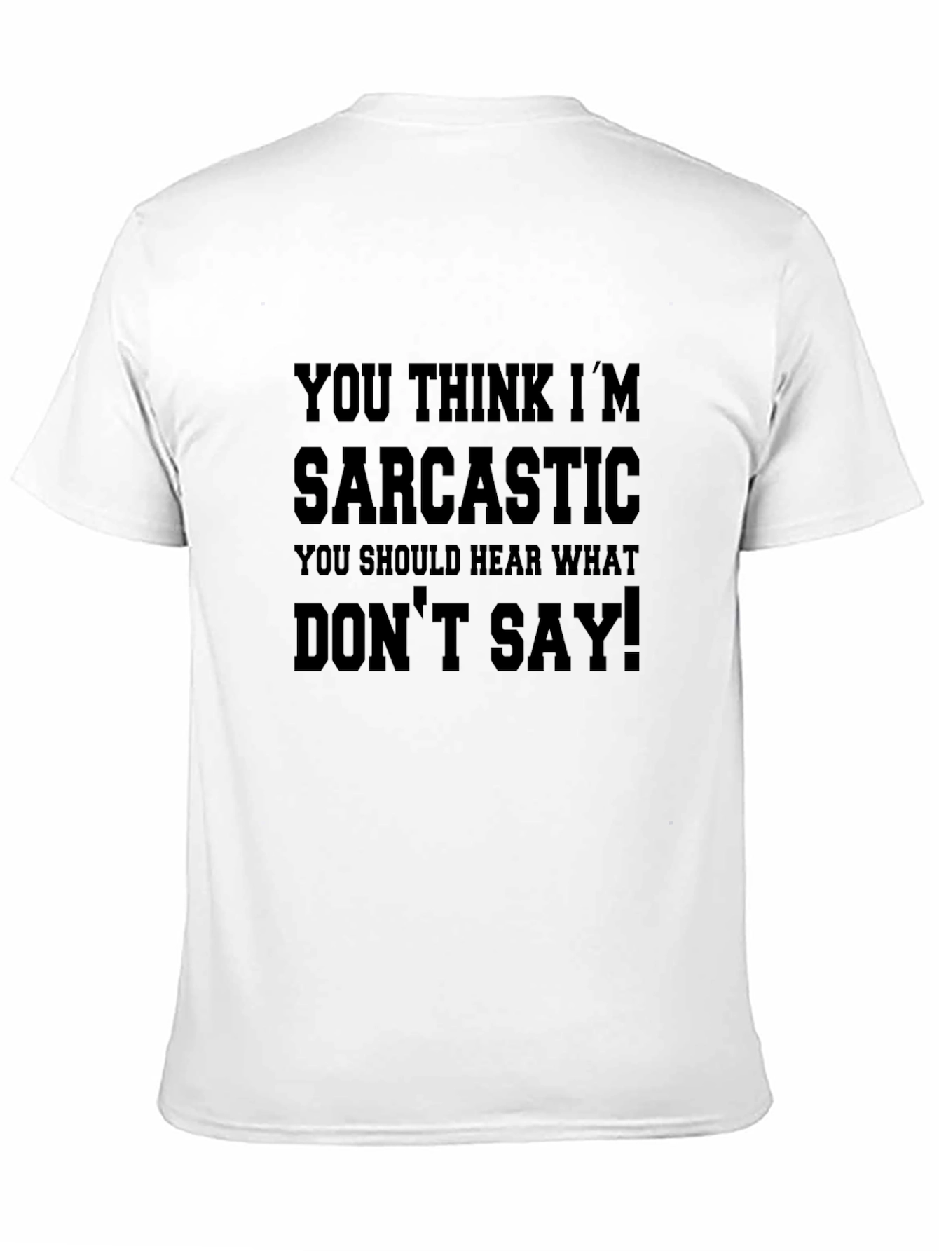 Sarcastic T-Shirt: You Think Im Sarcastic!