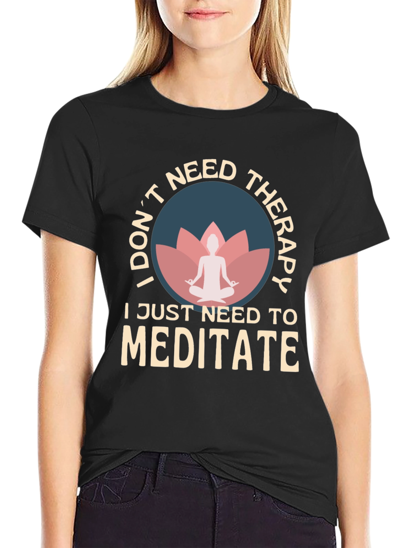Meditate T-Shirt: I Dont Need Therapy