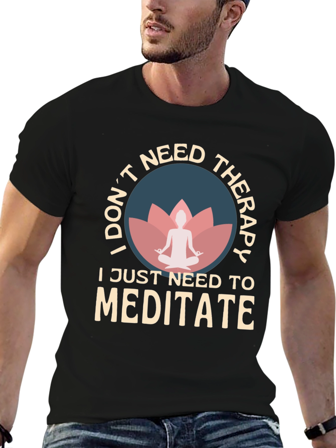 Meditate T-Shirt: I Dont Need Therapy