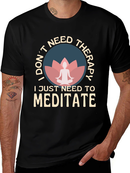 Meditate T-Shirt: I Dont Need Therapy
