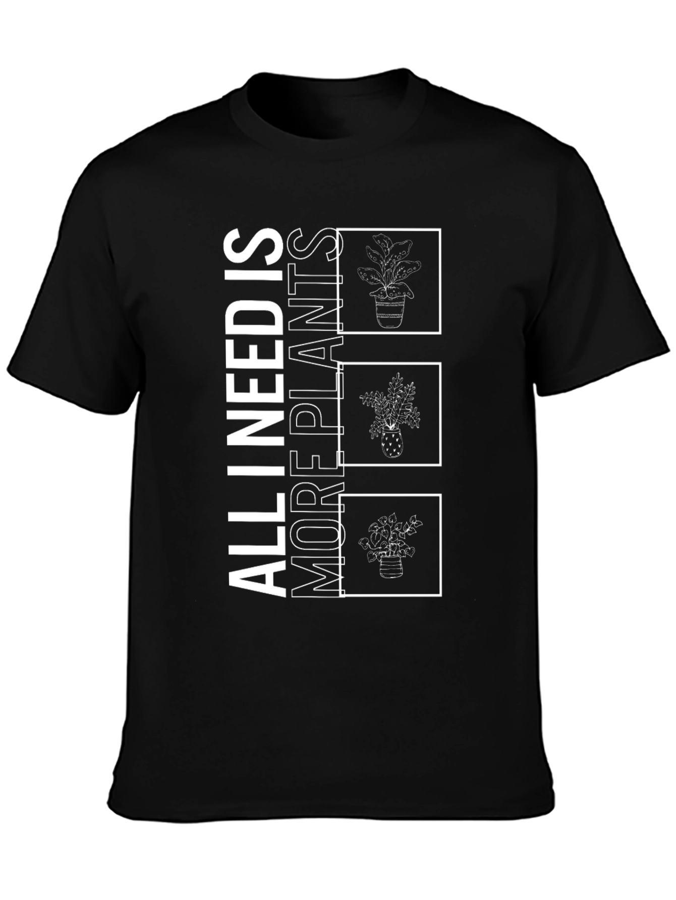 All I Need Is More Plants T-Shirt