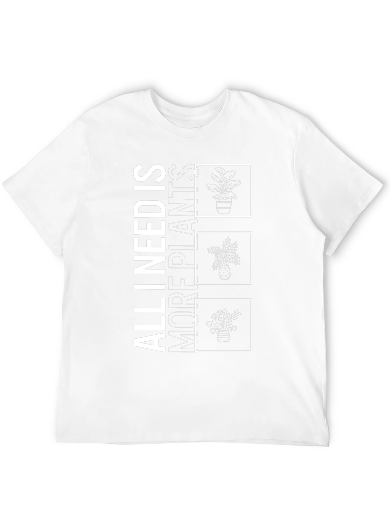 All I Need Is More Plants T-Shirt