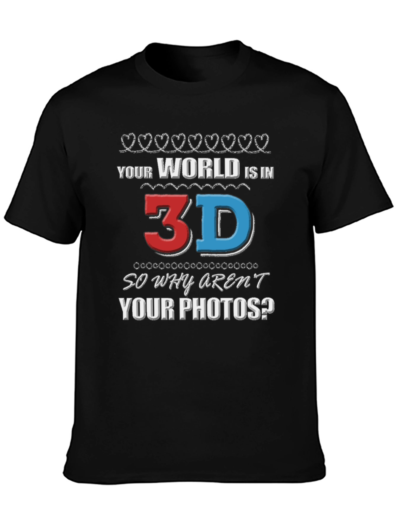 Your World is in 3D T-Shirt
