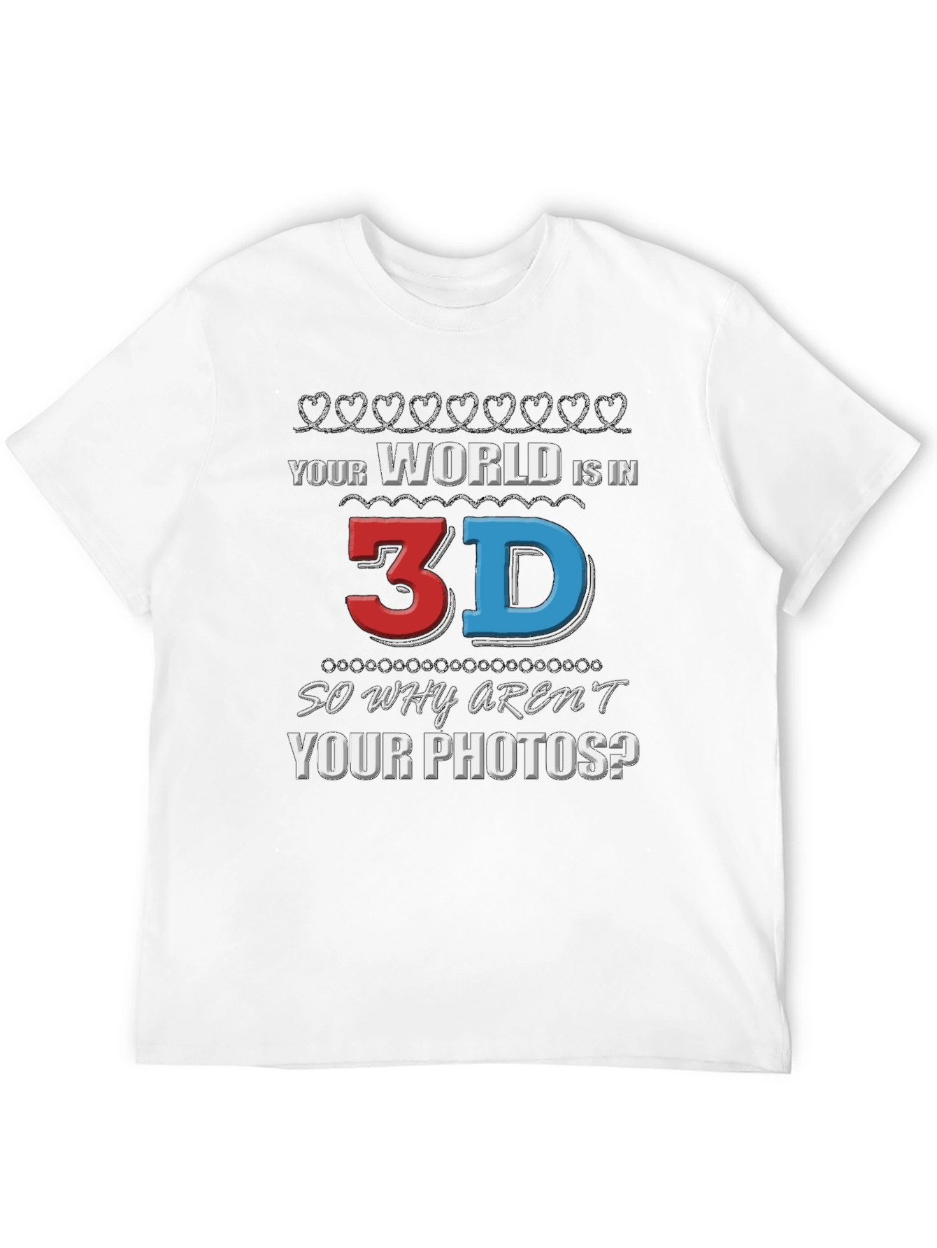 Your World is in 3D T-Shirt