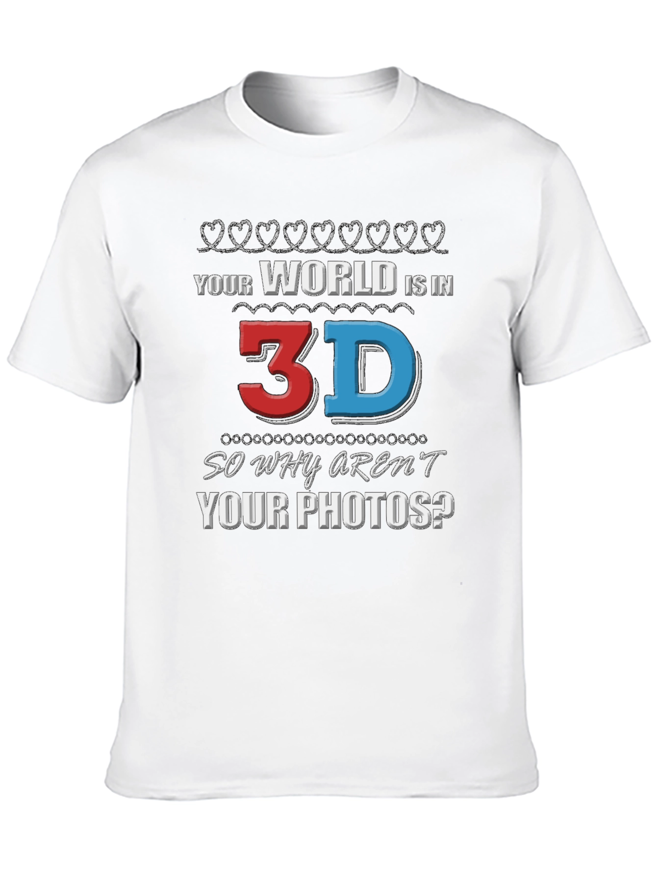 Your World is in 3D T-Shirt