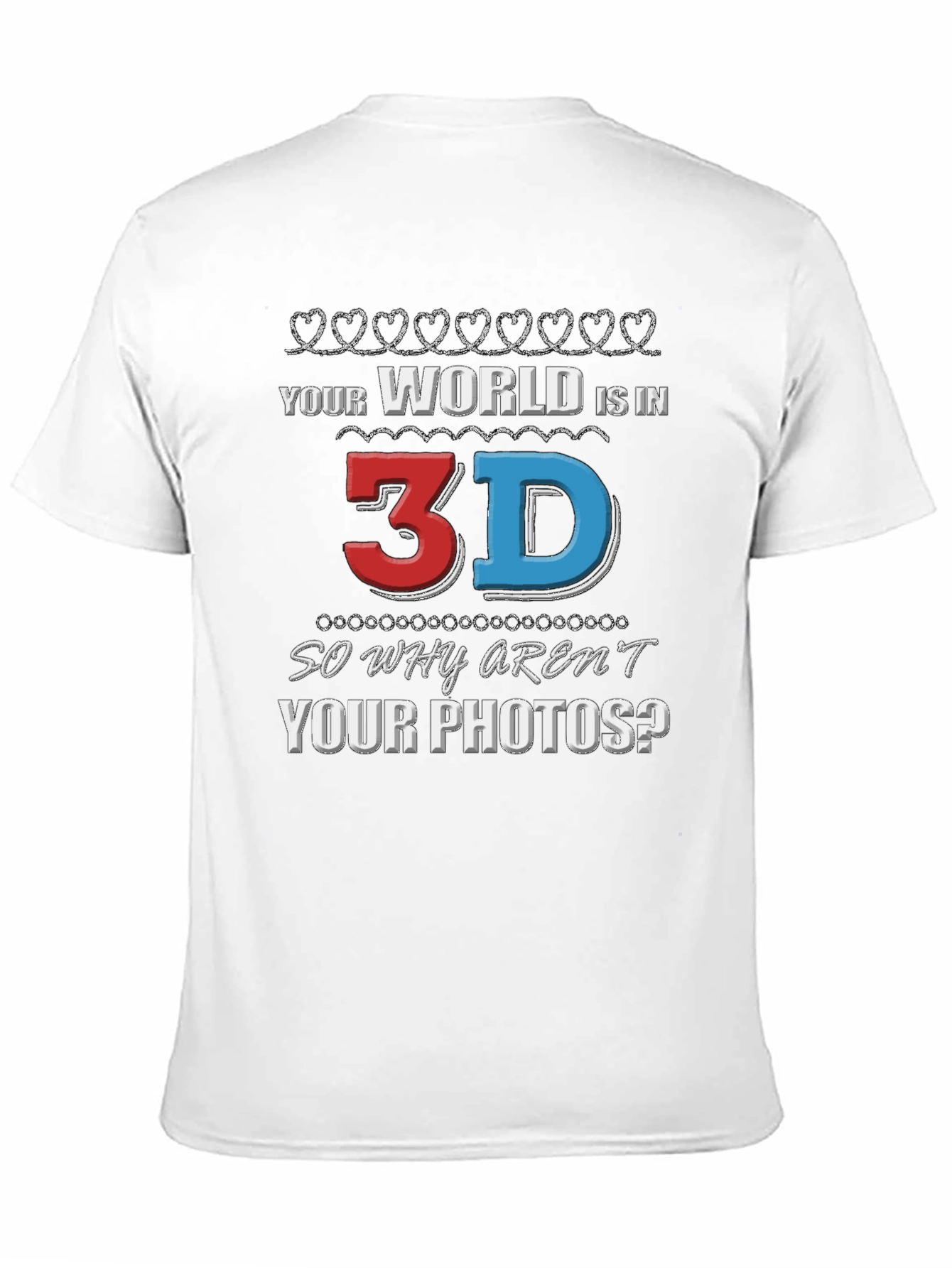 Your World is in 3D T-Shirt