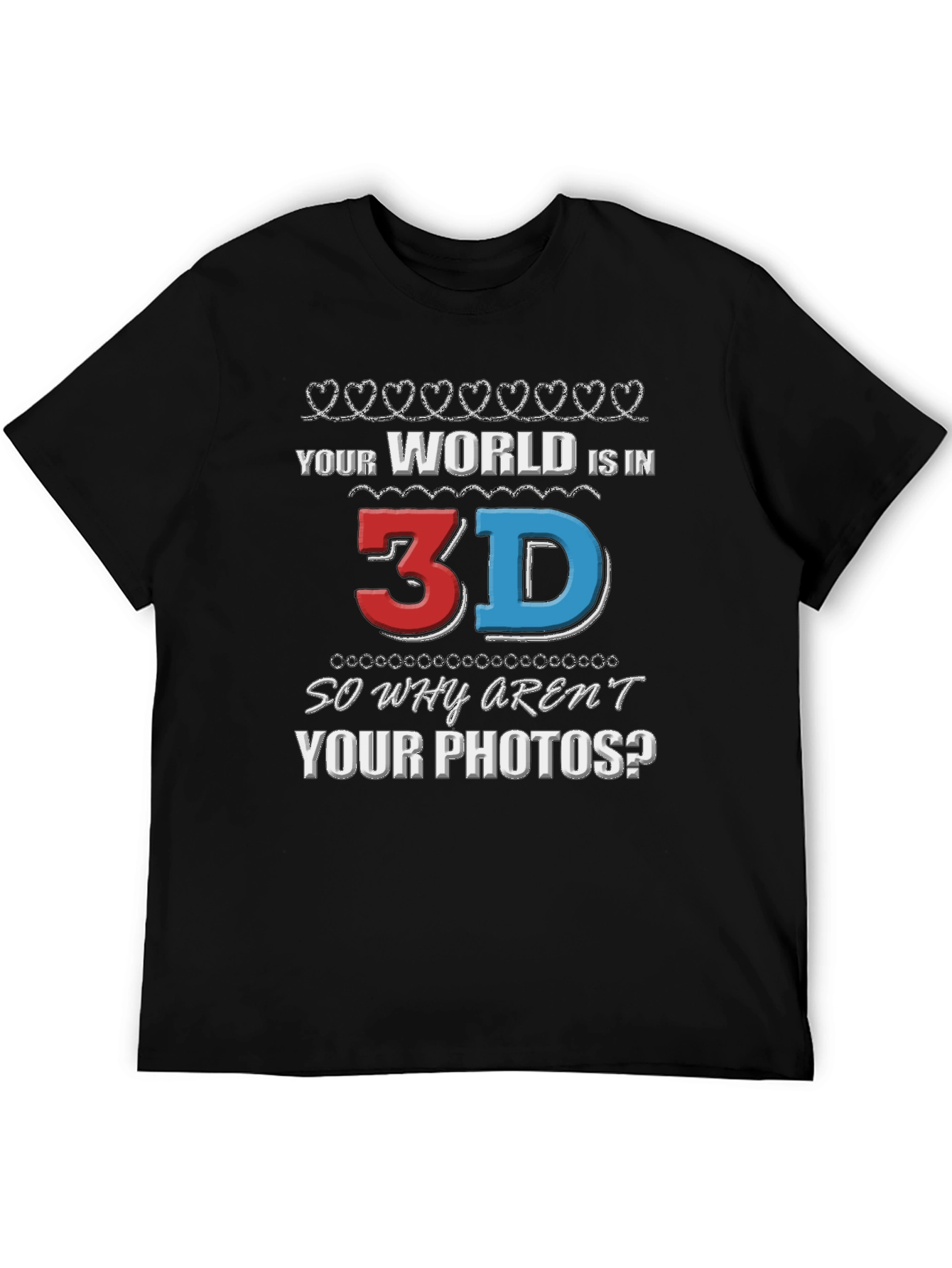 Your World is in 3D T-Shirt
