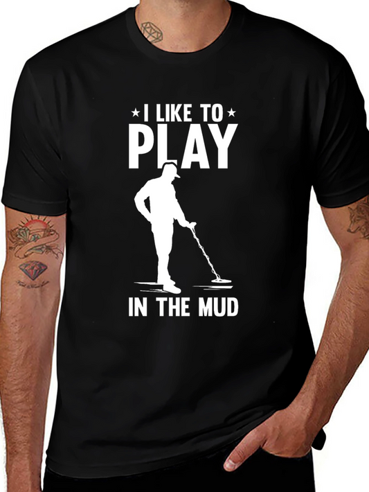 I Like to Play in the Mud T-Shirt