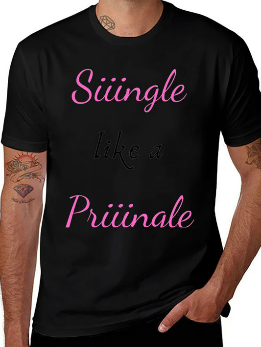 Siiingle like a Priiiinale Black T-Shirt