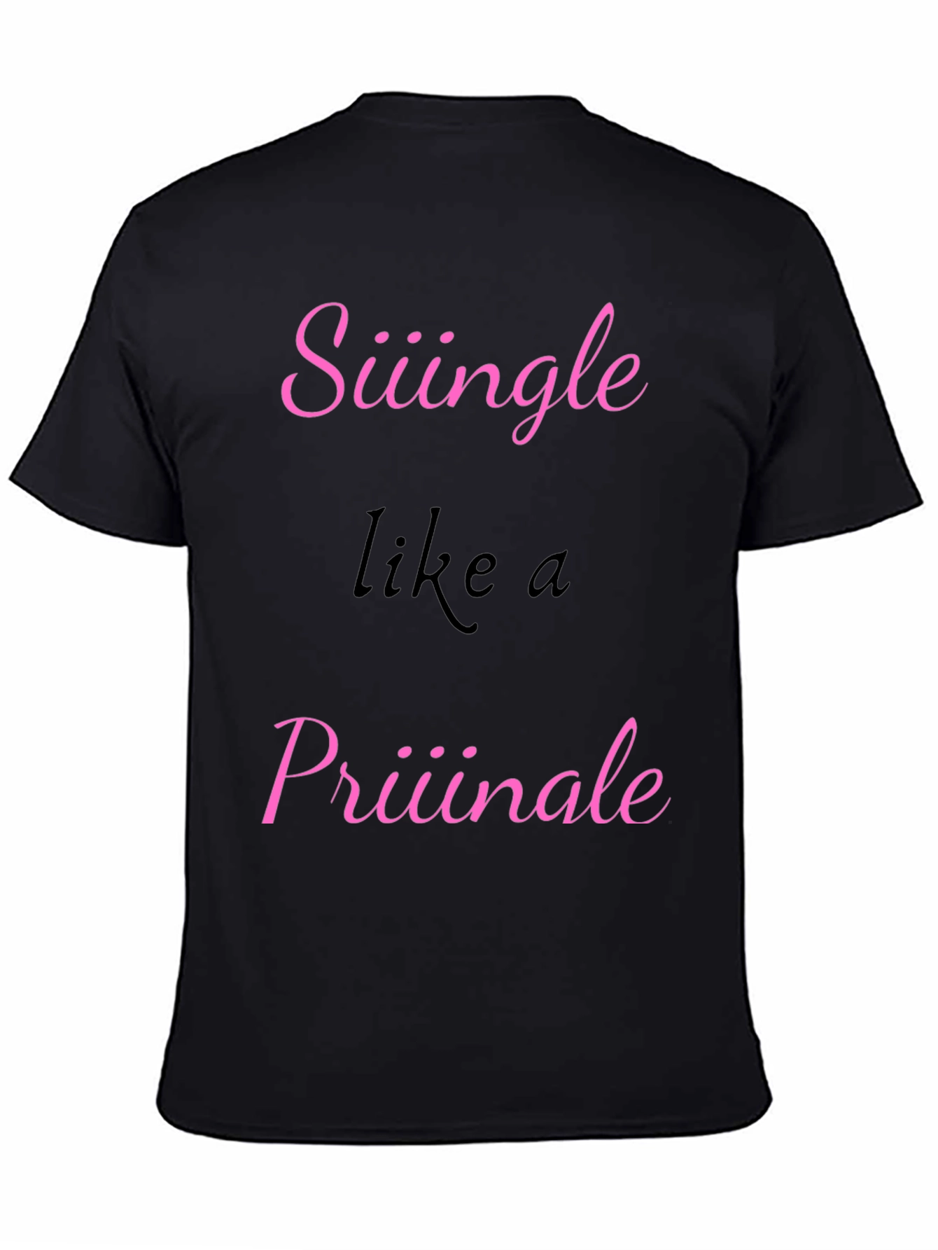 Siiingle like a Priiiinale Black T-Shirt