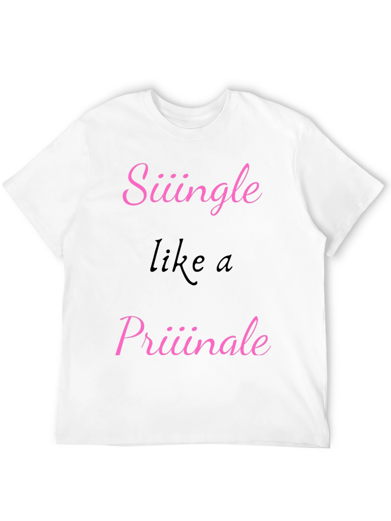 Siiingle like a Priiiinale Black T-Shirt
