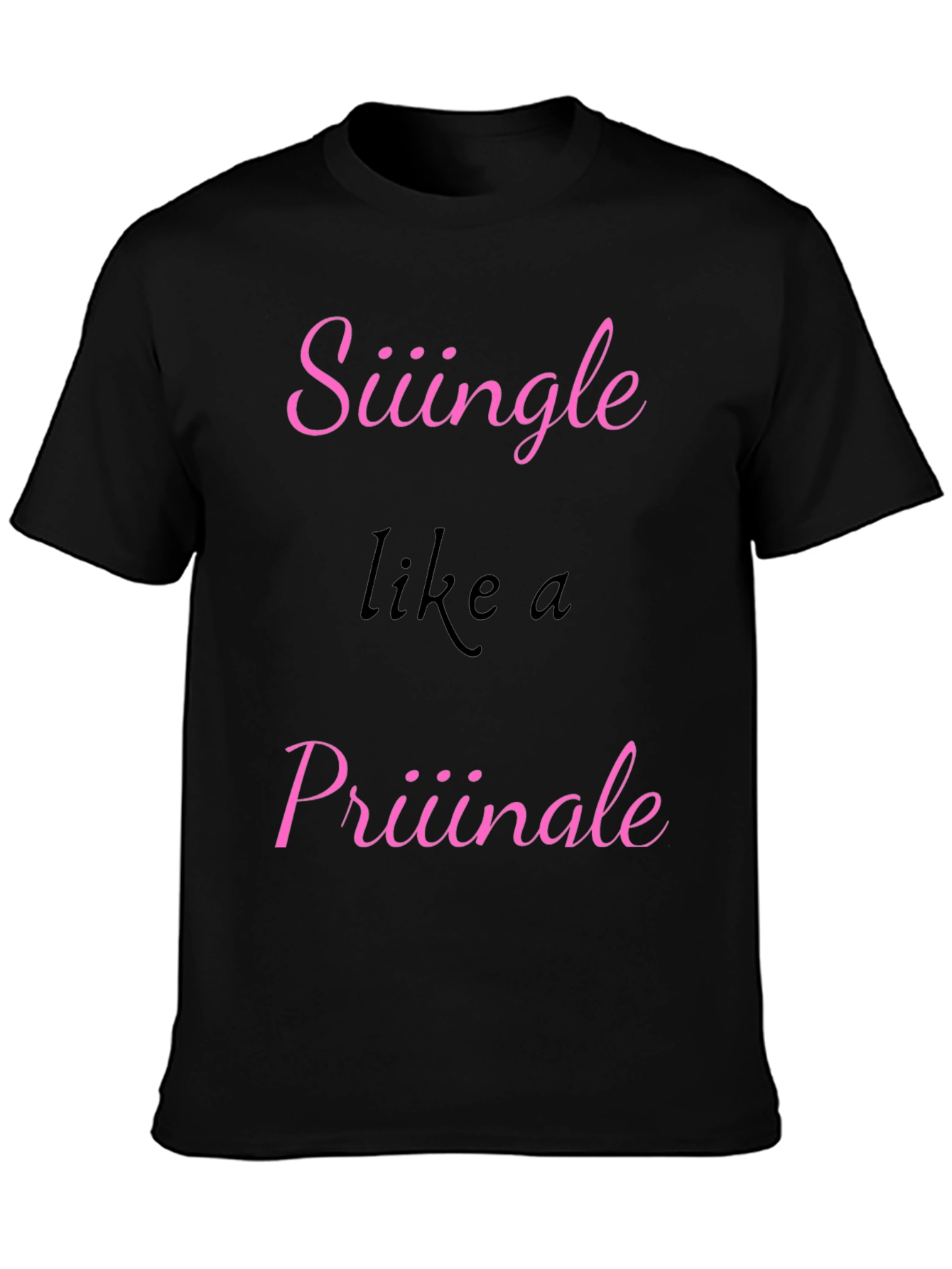 Siiingle like a Priiiinale Black T-Shirt