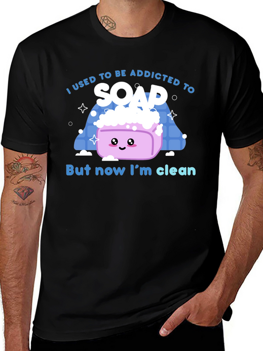 Addicted to Soap T-Shirt - Now Im Clean!