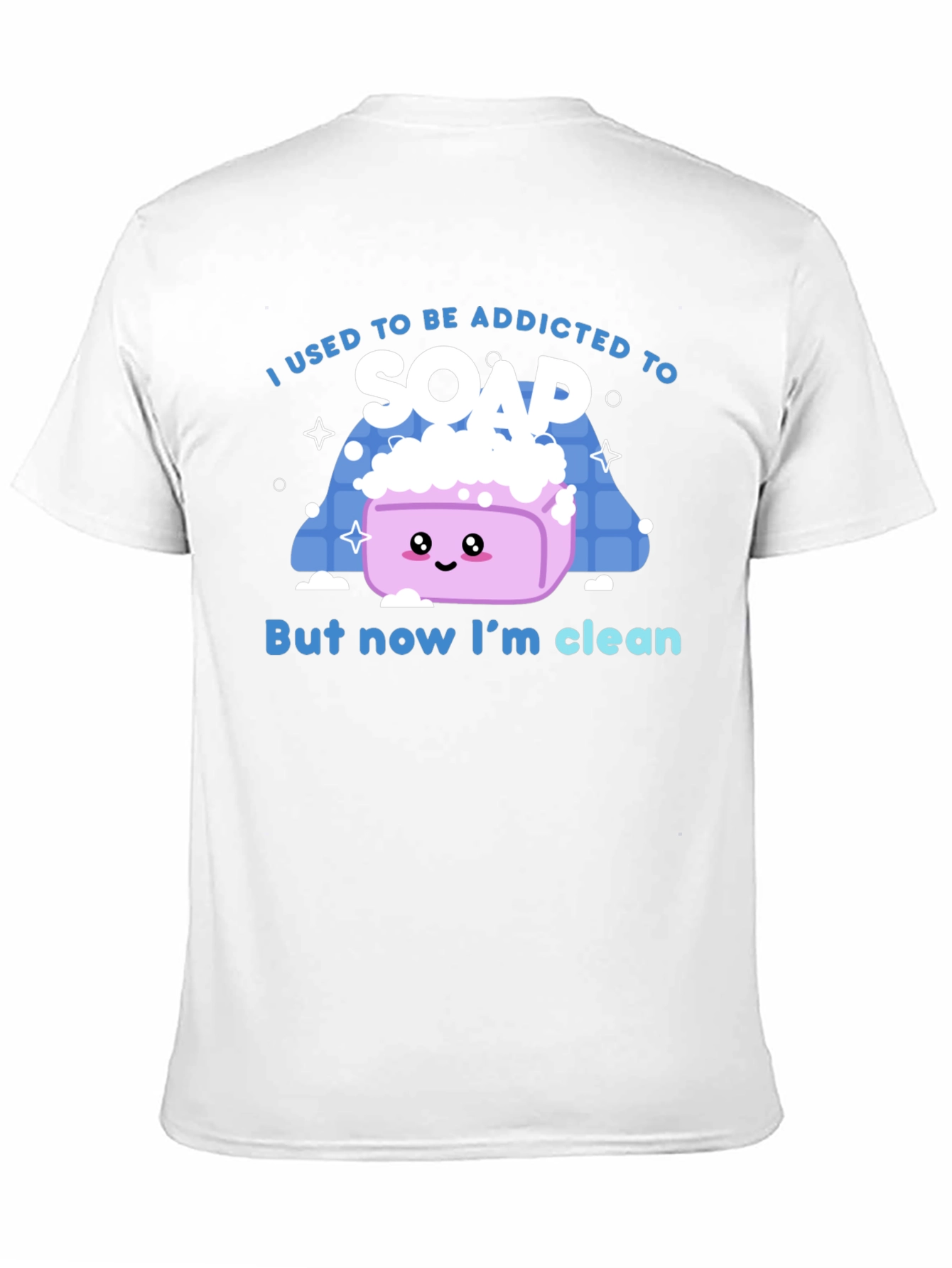 Addicted to Soap T-Shirt - Now Im Clean!