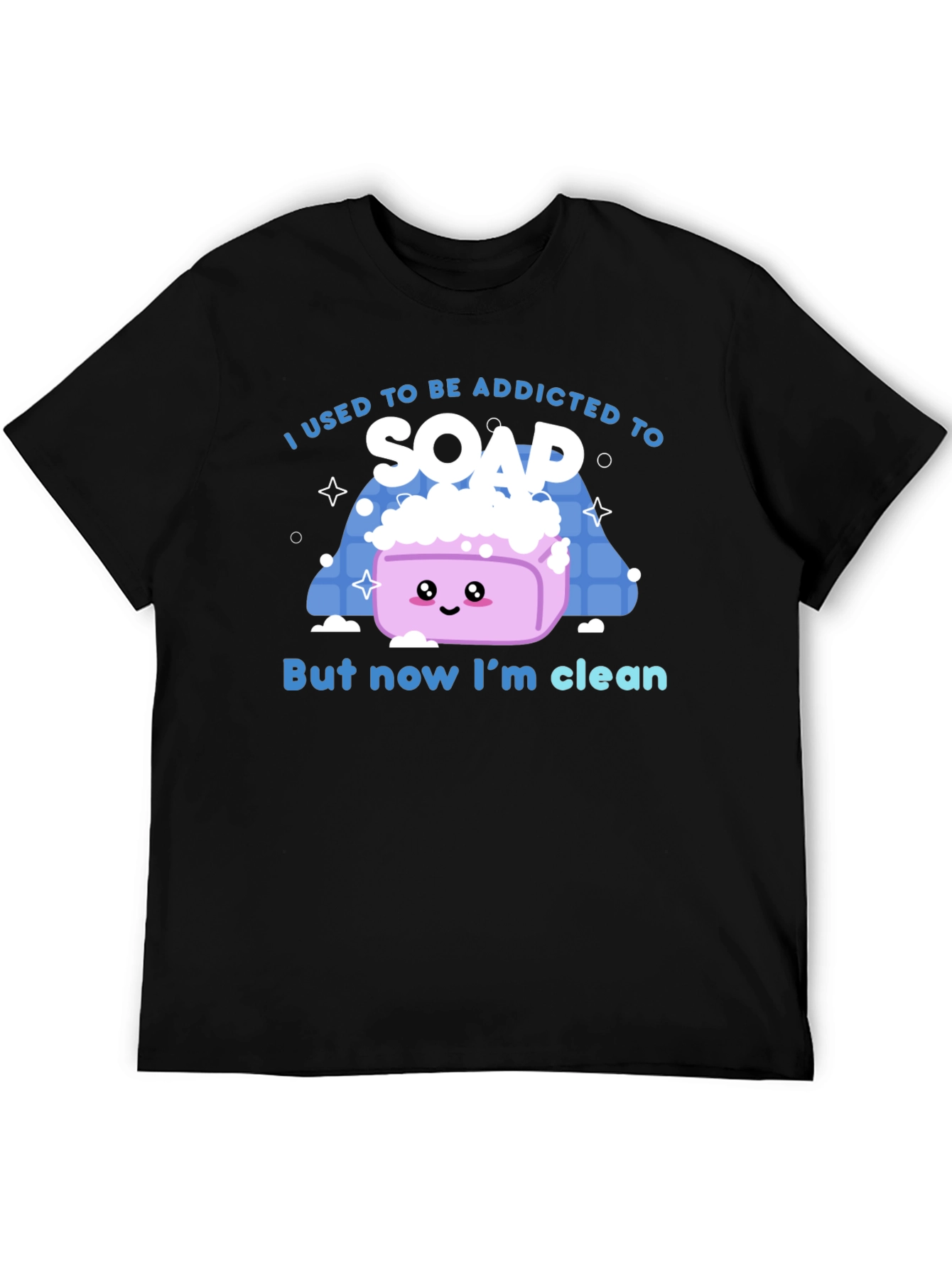 Addicted to Soap T-Shirt - Now Im Clean!
