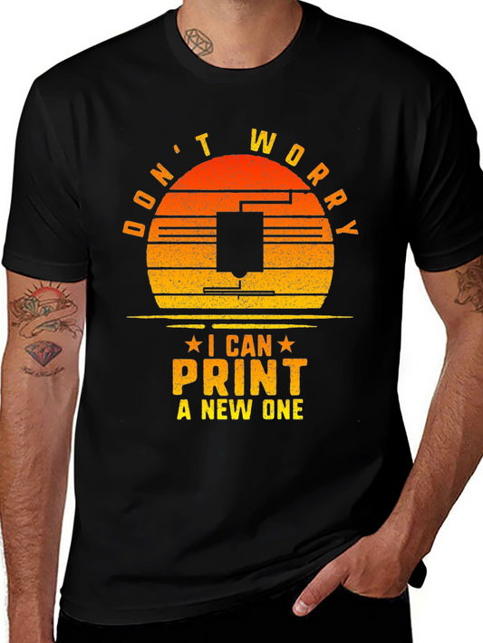 Dont Worry I Can Print a New One T-Shirt