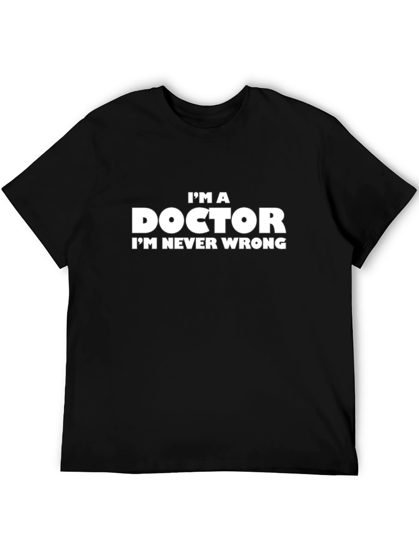 Im A Doctor T-Shirt - Funny Slogan Tee