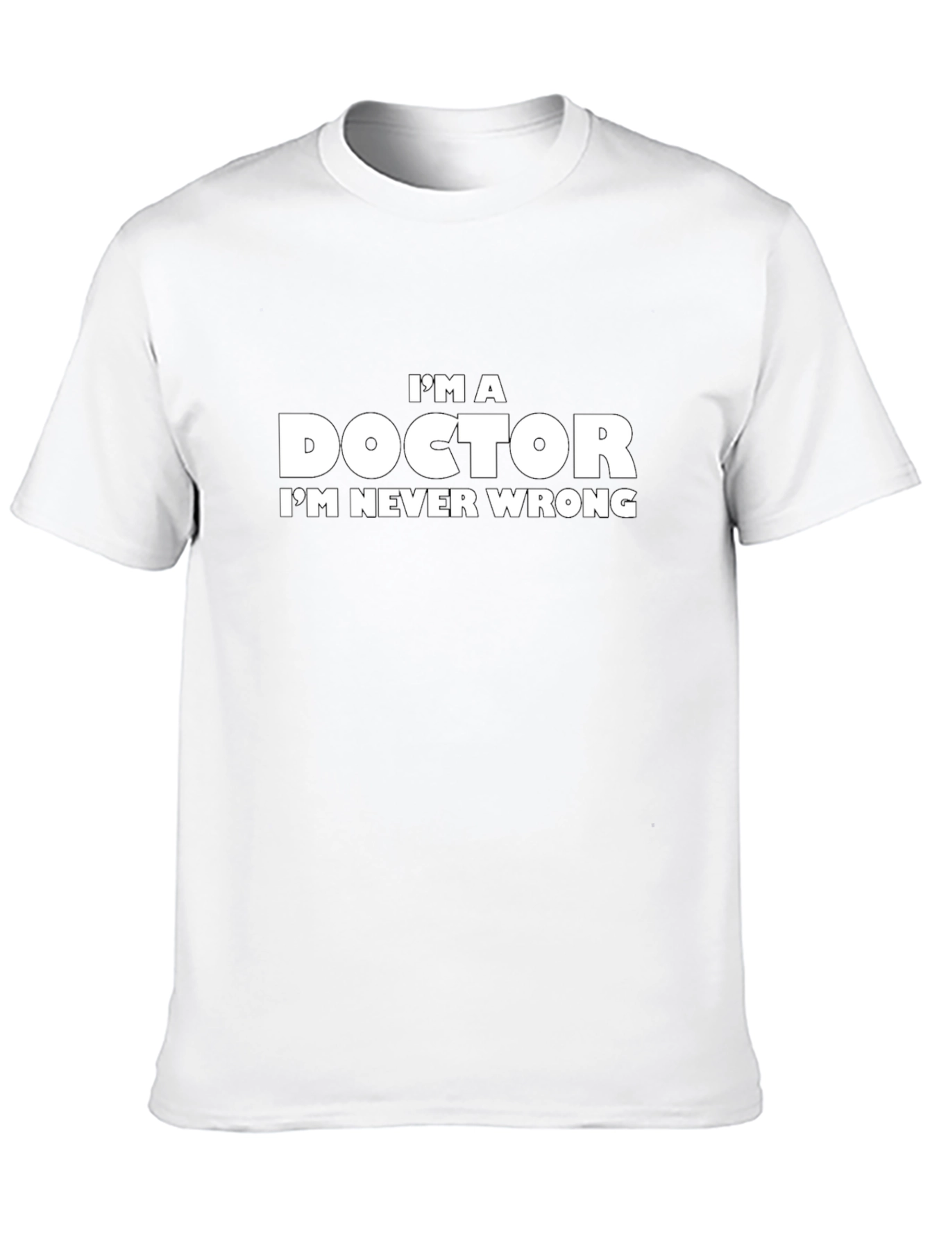 Im A Doctor T-Shirt - Funny Slogan Tee