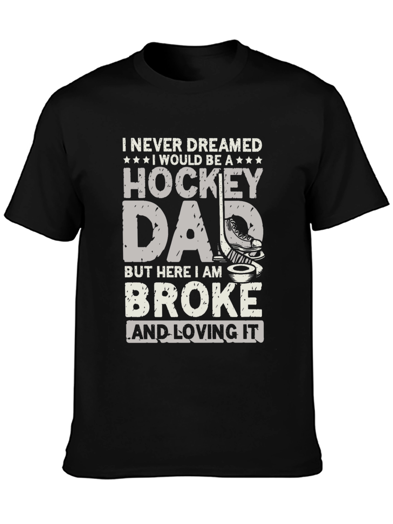 Hockey Dad T-Shirt - Broke and Loving It
