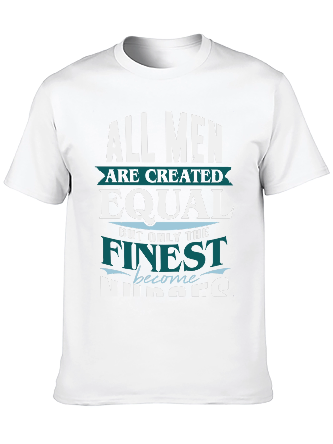 Finest Nurses T-Shirt - All Men Are Created Equal