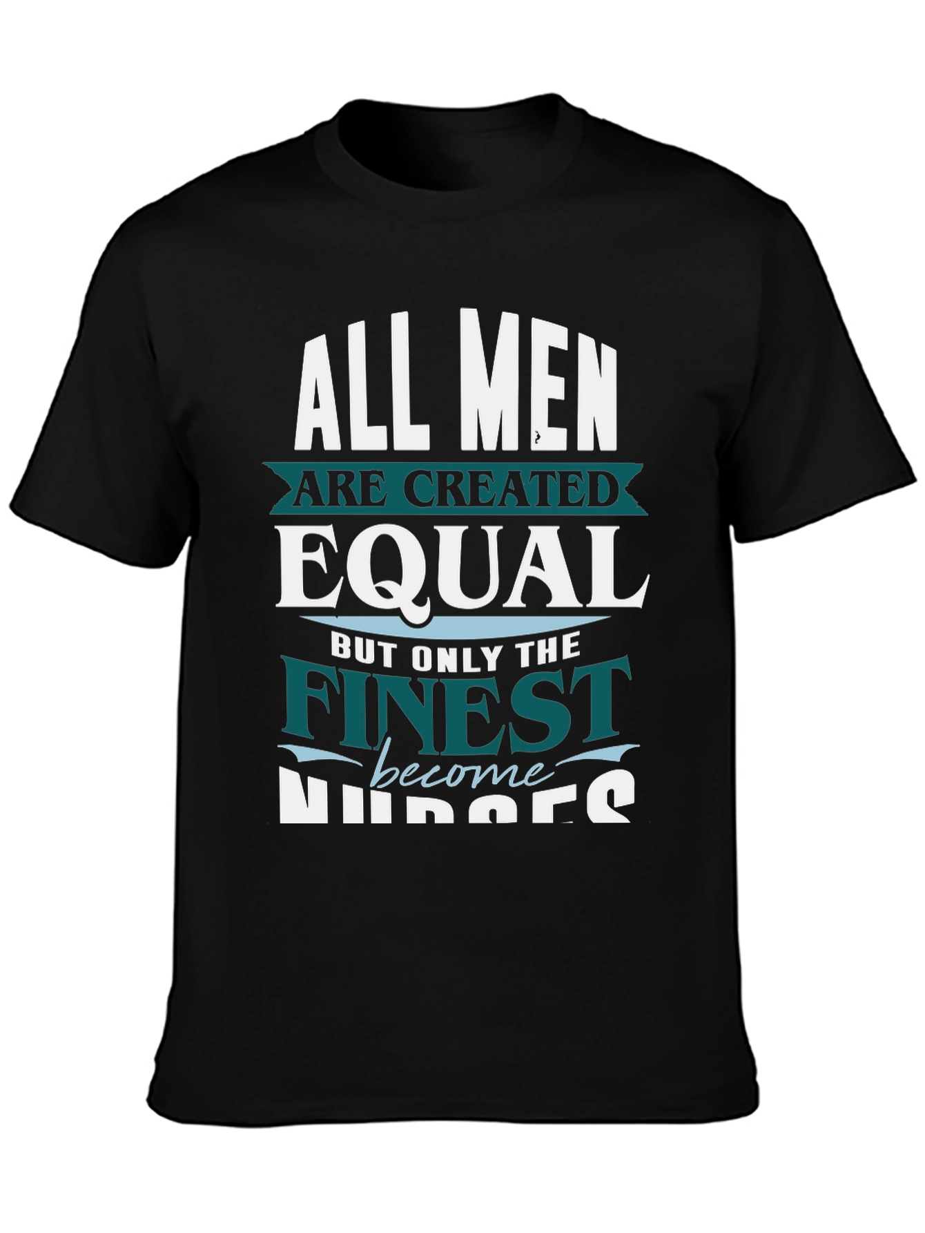 Finest Nurses T-Shirt - All Men Are Created Equal