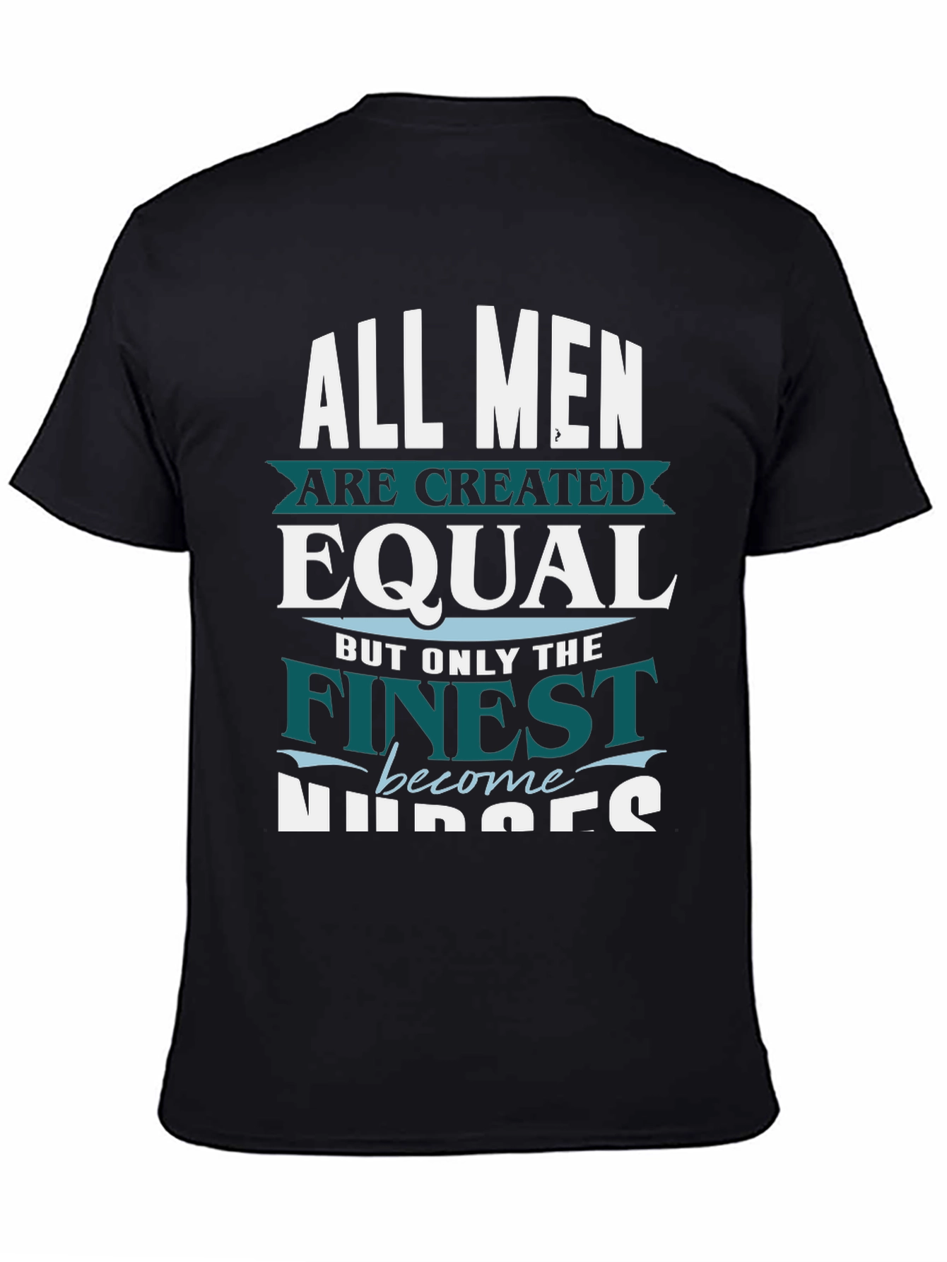 Finest Nurses T-Shirt - All Men Are Created Equal