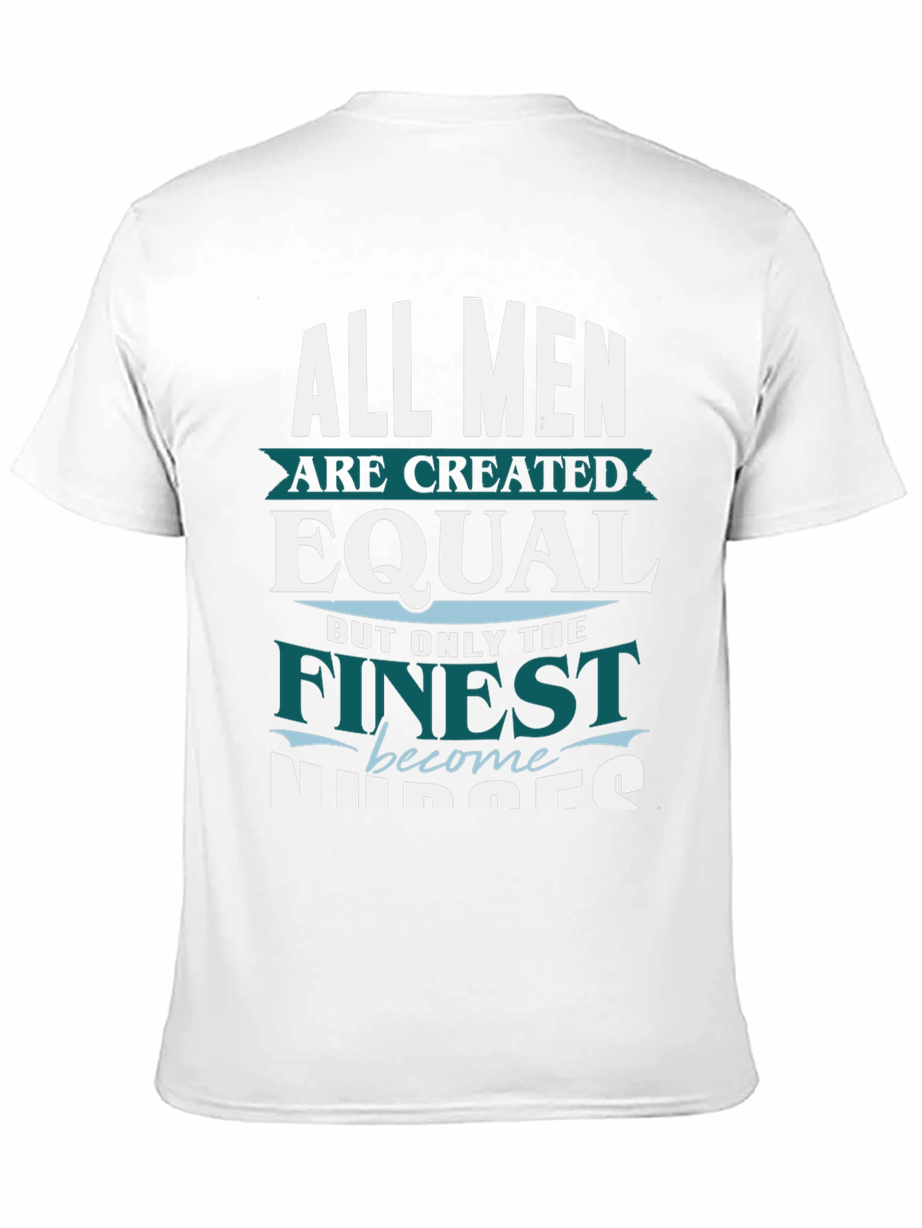 Finest Nurses T-Shirt - All Men Are Created Equal
