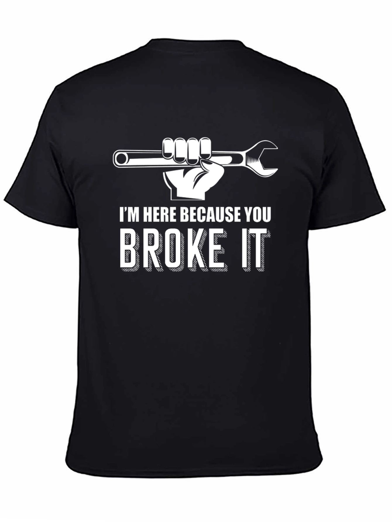 Im Here Because You Broke It Funny Mechanic T-Shirt