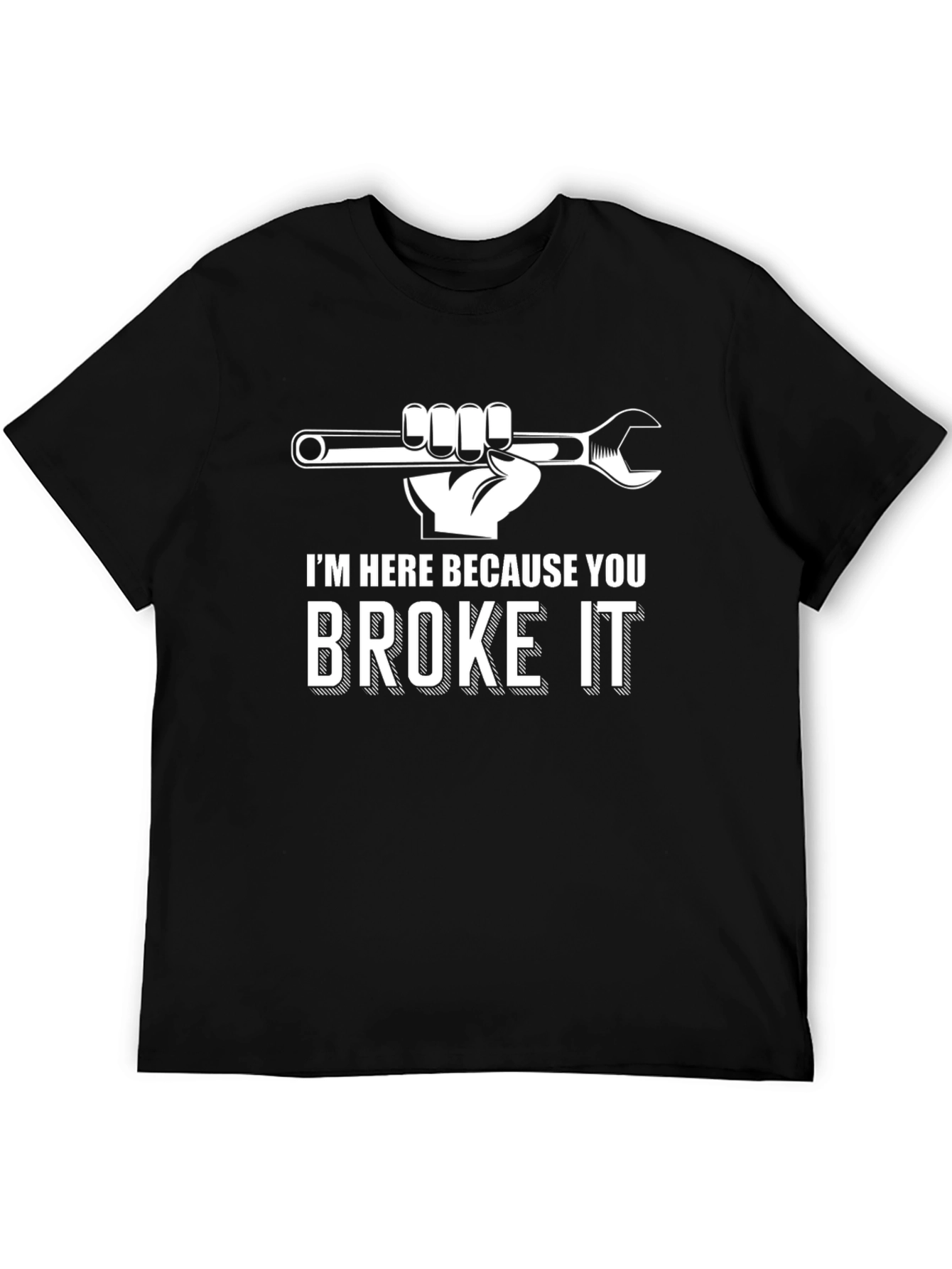 Im Here Because You Broke It Funny Mechanic T-Shirt