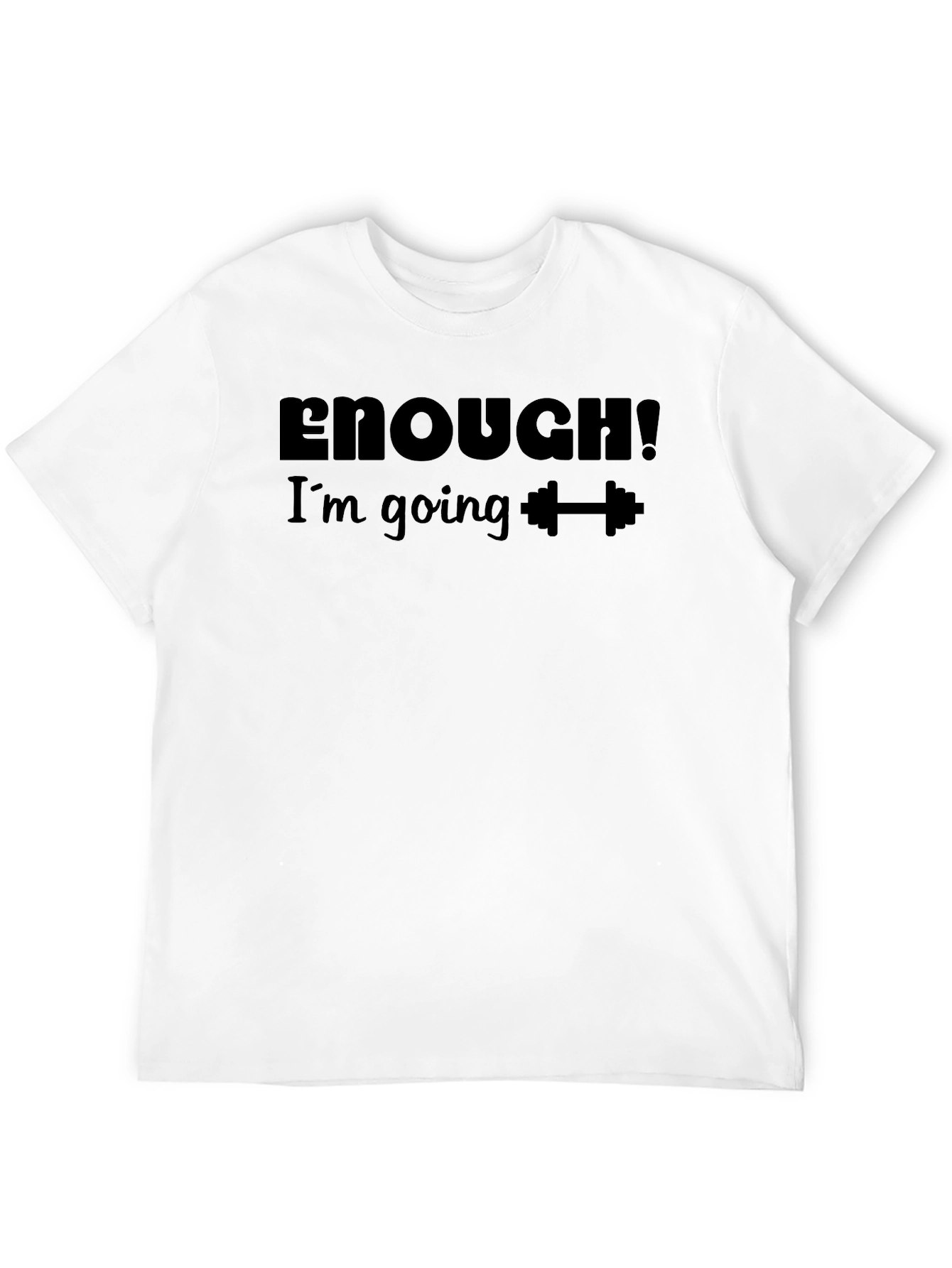 Enough! Im Going To Gym T-Shirt