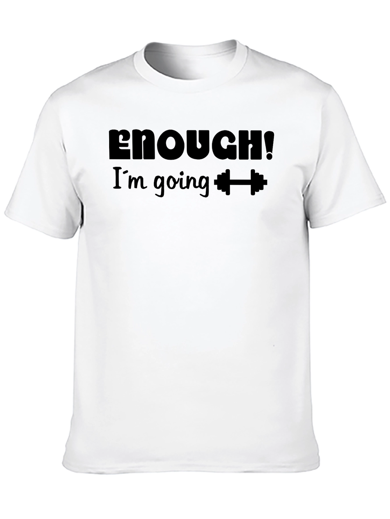 Enough! Im Going To Gym T-Shirt